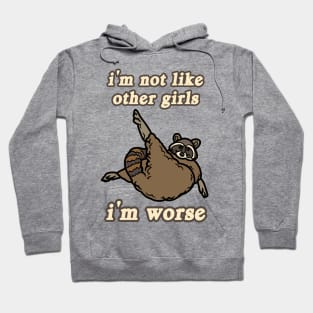 I'm Not Like Other Girls I'm Worse Raccoon Hoodie